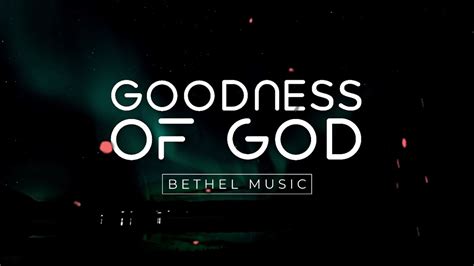 GOODNESS OF GOD | Bethel Music (lyric video) - YouTube