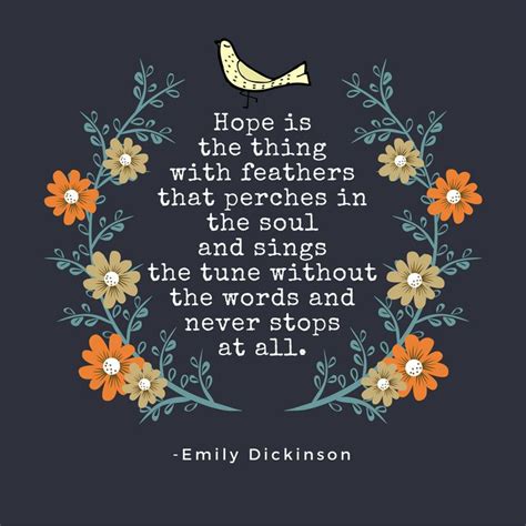 "Hope is the thing with feathers that perches in the soul..." -Emily ...