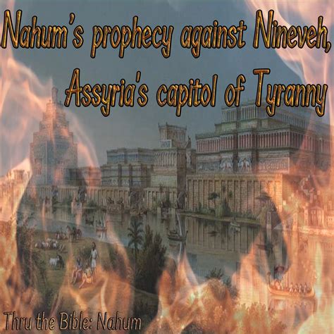 Nahum's prophecy against Nineveh, Assyria's capitol of Tyranny - Living ...