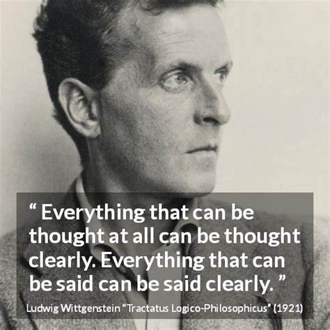 Ludwig Wittgenstein: “Everything that can be thought at all...”