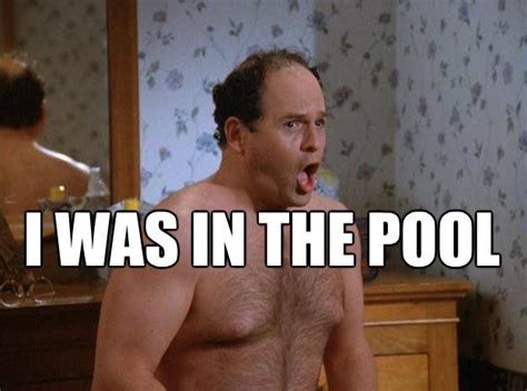 George Costanza - “I was in the pool!”Shrinkage! | Seinfeld quotes ...