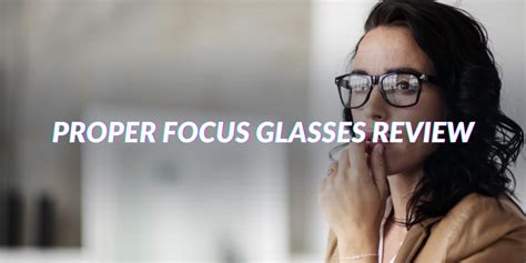 Proper Focus Glasses Review – Any Benefits? - Tech4EN