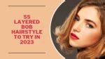 55 Layered Bob Hairstyles To Try In 2023