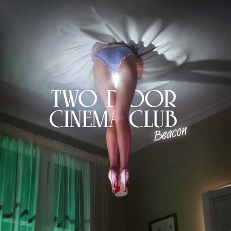 Two Door Cinema Club - Beacon | Dance Yrself Clean