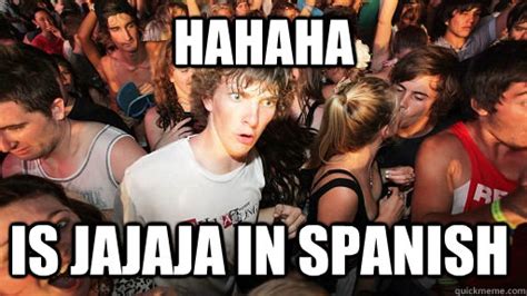 hahaha is jajaja in spanish - Sudden Clarity Clarence - quickmeme