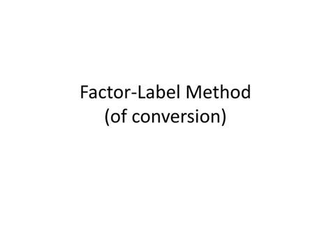 PPT - Factor-Label Method (of conversion) PowerPoint Presentation, free download - ID:2718868