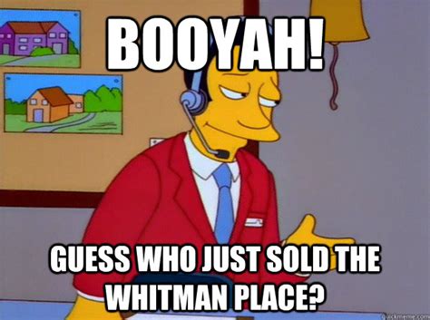 BOOYAH! Guess who just sold the Whitman place? - Booyah - quickmeme