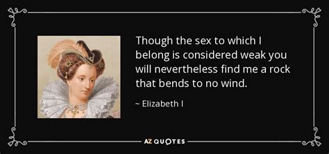 Elizabeth I quote: Though the sex to which I belong is considered weak...