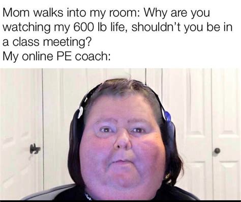 I’ve never had a fat pe teacher - Meme by llllllllll- :) Memedroid