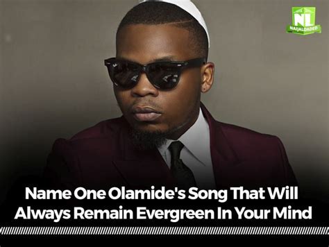 Name One Olamide's Song That Will Always Remain Evergreen In Your Mind » Naijaloaded