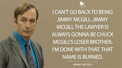 I can't go back to being Jimmy McGill. Jimmy McGill the lawyer is ...