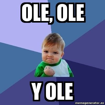 Meme Bebe Exitoso - ole, ole y ole - 2506528