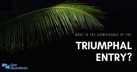 What is the significance of the triumphal/triumphant entry?