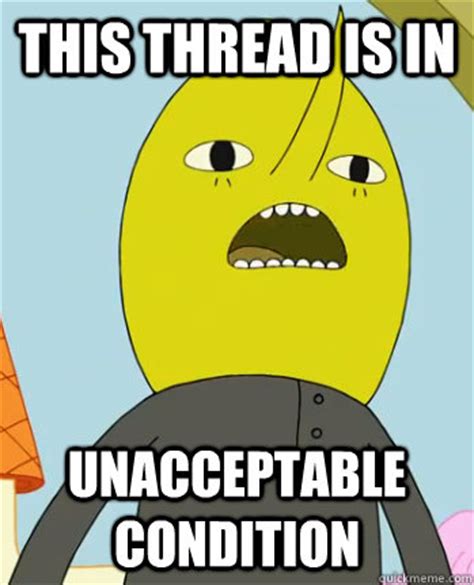 This Thread is in Unacceptable condition - Earl of Lemongrab ...