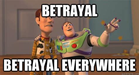 Betrayal betrayal everywhere - Toy Story Everywhere - quickmeme