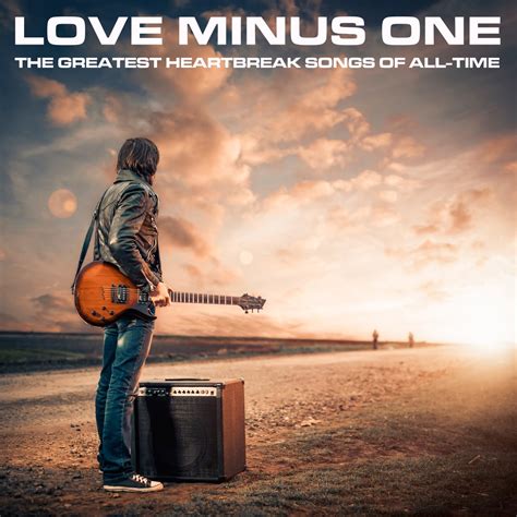 ‎Love Minus One the Greatest Heartbreak Songs of All-Time - Album by Various Artists - Apple Music