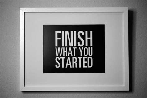 Finish What You Started Quotes. QuotesGram