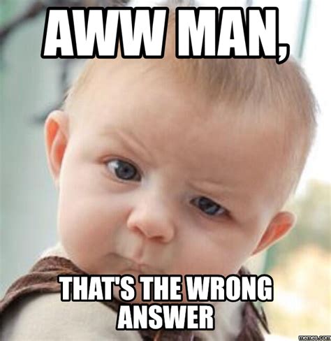 Aww Man, That's the wrong answer | Memes.com | Real estate humor, Funny ...