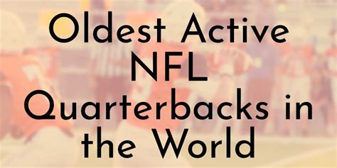 9 Oldest Active NFL Quarterbacks - Oldest.org