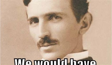 Neighbor Birthday Meme 687 Best Nikola Tesla Images On Pinterest Nikola ...