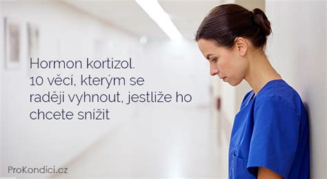 Hormon kortizol. 10 věcí, kterým se raději vyhnout, jestliže ho chcete ...