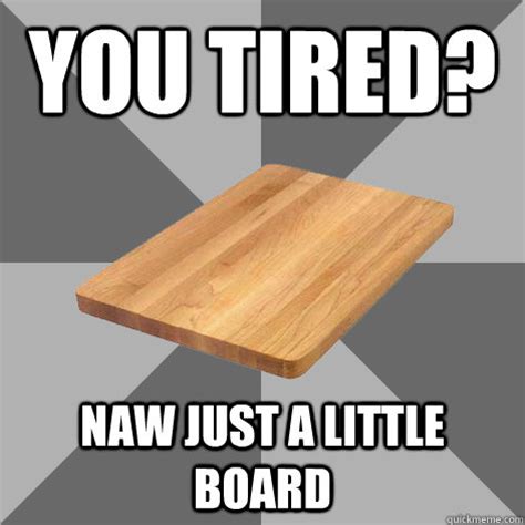 Bored Board memes | quickmeme