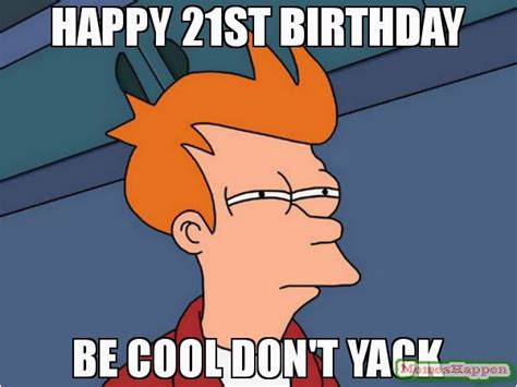 21st Birthday Meme Funny 20 Funniest Happy 21st Birthday Memes ...