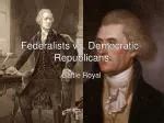 PPT - FEDERALISTS vs. DEMOCRATIC-REPUBLICANS THE FIRST POLITICAL ...