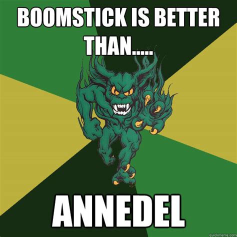 boomstick is better than..... ANNEDEL - Green Terror - quickmeme
