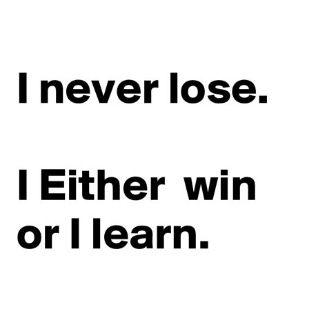 I never lose. I Either win or I learn. - Post by chrysti on Boldomatic