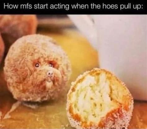 How mfs start acting when the hoes pull up: - iFunny