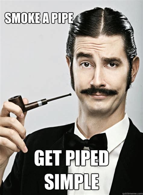 smoke  pipe  piped simple le snob quickmeme