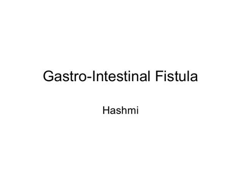 Gastro intestinal fistula