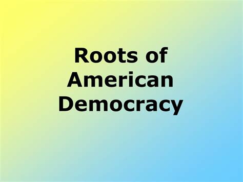 PPT - Roots of American Democracy PowerPoint Presentation, free download - ID:565454