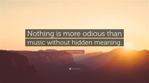 Frédéric Chopin Quote: “Nothing is more odious than music without