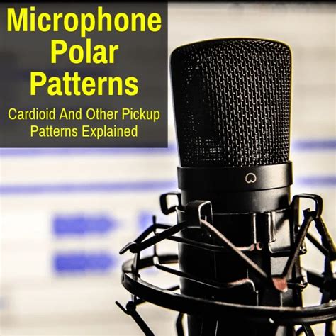 microphone polar patterns explained cardioid  pickup patterns