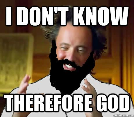 I dont know therefore God memes | quickmeme