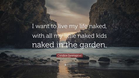 Candice Swanepoel Quote: “I want to live my life naked, with all my