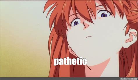 Meme: "pathetic" - All Templates - Meme-arsenal.com