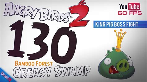 Angry Birds 2 - Level 130 - King Pig Boss Fight (3 Stars) - YouTube