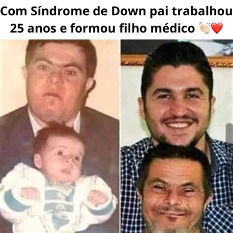 Sindrome De Down Vem Do Pai Ou Da Mae - Pai com Síndrome de Down trabalhou por 25 anos e formou seu filho ...