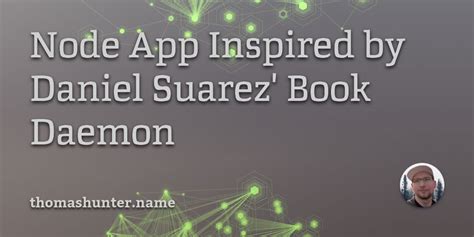 Node App Inspired by Daniel Suarez' Book Daemon - Thomas Hunter II