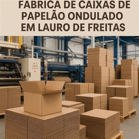 Em Uma Fabrica De Caixas O Preço P Por Caixa - Fábrica de Caixas de Papelão Ondulado em Lauro de Freitas