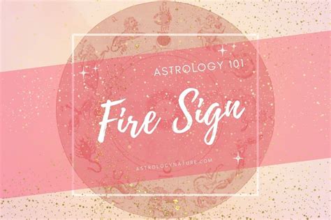 Fire Signs 101 - Astrology Nature - Astrology Nature