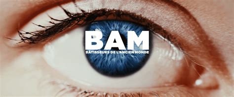 Site officiel du film BÂTISSEURS DE L'ANCIEN MONDE (BAM)