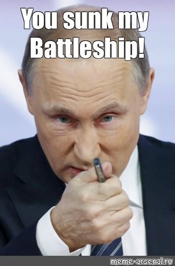 Meme: "You sunk my Battleship!" - All Templates - Meme-arsenal.com