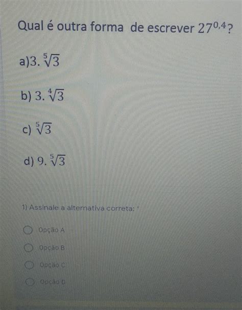 Outra Forma De Se Referir Ao Número 6 - Qual é outra forma de escrever 27^0,4? a)3. ⁵V3 b) 3. ⁴V3 c) ⁵V3 d) 9 ...