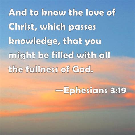 Ephesians 3:19 And to know the love of Christ, which passes knowledge ...