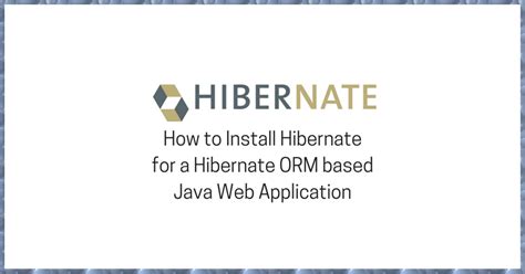 install hibernate tutorial   hibernate orm based java web application