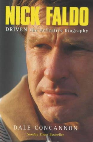 Driven: The Definitive Biography of Nick Faldo: Dale Colcannon ...